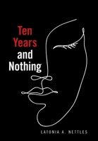 Ten Years and Nothing 1664176888 Book Cover