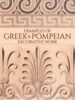 Examples of Greek and Pompeian Decorative Work 1363016431 Book Cover