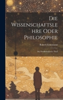 Die Wissenschaftslehre Oder Philosophie: Die Denklehre erster theil 102264453X Book Cover