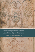Monk-Bishops and the English Benedictine Reform Movement: Reading London, Bl, Cotton Tiberius A. III in Its Manuscript Context 0888441932 Book Cover