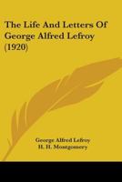 The Life and Letters of George Alfred Lefroy 0548779384 Book Cover