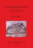 The Christianisation of Malta: Catacombs, Cult Centres, and Churches in Malta to 1530 (Bar International) 1407301098 Book Cover