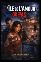 L'ile de l'amour ou pas ... (French Edition) B0GGLXGKLJ Book Cover