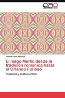 El Mago Merlin Desde La Tradicion Romanica Hasta El Orlando Furioso 3659010693 Book Cover