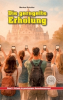 Die geregelte Erholung, Band 1: Urlaub als genehmigter Ausnahmezustand: Urlaub gilt als Freiheit - doch auch die Erholung folgt Regeln. (German Edition) 398578857X Book Cover