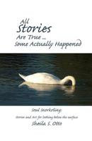 All Stories Are True ... Some Actually Happened: Soul Snorkeling: Stories and Art for looking below the surface 1439249040 Book Cover