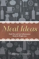 Meal Ideas: Dash Diet and Anti Inflammatory Meals for Weight Loss 163287346X Book Cover