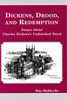 Dickens, Drood, and Redemption: Essays about Charles Dickens's Unfinished Novel 0533162777 Book Cover
