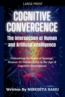 Cognitive Convergence: The Intersection of Human and Artificial Intelligence B0C8S9NSYS Book Cover