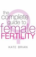Complete Guide to Female Fertility 0749928808 Book Cover