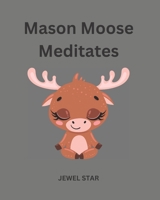 Mason Moose Meditates 1777082994 Book Cover