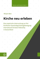 Kirche Neu Erleben : Eine Empirische Untersuchung Zur Freikirchlichen Gemeindegrundungsbewegung International Christian Fellowship in Deutschland 3374078125 Book Cover