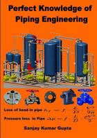 Perfect Knowledge of Piping Engineering: Piping Engineering Handbook 1511561629 Book Cover