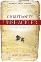 Christianity Unshackled: Are You A Truth Seeker 0768431417 Book Cover