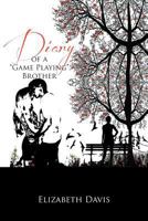 Diary of a ''Game Playing''Brother 1469186438 Book Cover