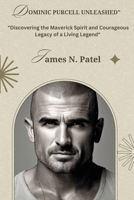 DOMINIC PURCELL UNLEASHED: Discovering the Maverick Spirit and Courageous Legacy of a Living Legend B0CPNFQJVC Book Cover