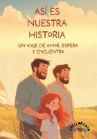 Así es nuestra historia: Un viaje de amor, espera y encuentro. (Spanish Edition) B0GP71BND1 Book Cover
