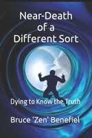 Near-Death of a Different Sort: Dying to Know the Truth 1499703236 Book Cover