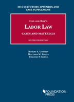 Labor Law, Cases and Materials: 2016 Statutory Appendix and Case Supplement (University Casebook Series) 1634607023 Book Cover