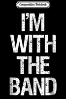 Composition Notebook: I'm With The Band - Funny Music Clothing Journal/Notebook Blank Lined Ruled 6x9 100 Pages 1709849746 Book Cover