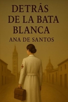 Detrás de la Bata Blanca (Spanish Edition) B0FD8PN4L3 Book Cover
