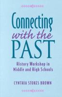 Connecting with the Past: History Workshop in Middle and High Schools 0435089013 Book Cover