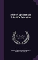 Herbert Spencer and Scientific Education 1017937877 Book Cover