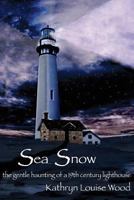 Sea Snow: The Gentle Haunting of a 19th Century Lighthouse 1477411623 Book Cover