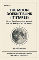 The Moon Doesn't Blink (It Stares): Moon Base Instruction Manual: Are You Ready To DIY The Moon? B0FRB47517 Book Cover