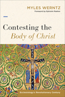 Contesting the Body of Christ: Ecclesiology's Revolutionary Century 1540960080 Book Cover