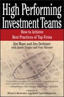 High Performing Investment Teams: How to Achieve Best Practices of Top Firms 0471770787 Book Cover