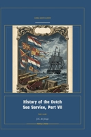 History of the Dutch Sea Service, Part VII (Global Navies Classics) (Dutch Edition) 1608888770 Book Cover