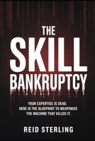 THE SKILL BANKRUPTCY: Your Expertise is Dead. Here is the Blueprint to Weaponize the Machine That Killed It. (The Unfair Advantage Playbook) B0GWJMPKMJ Book Cover