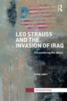 Leo Strauss and the Invasion of Iraq: Encountering the Abyss 0415621623 Book Cover