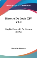 Histoire De Louis XIV V1-2: Roy De France Et De Navarre (1695) 1166071332 Book Cover