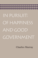 In Pursuit : Of Happiness and Good Government 0671611003 Book Cover