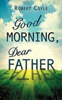 Good Morning, Dear Father 161579719X Book Cover