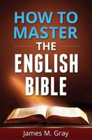 How to Master the English Bible 1518742912 Book Cover