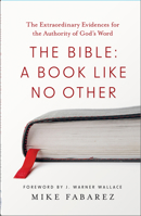 The Bible: A Book like No Other: The Extraordinary Evidences for the Authority of God's Word 0736993770 Book Cover