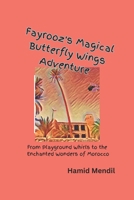 Fayrooz's Magical Butterfly Wings Adventure: From playground whirls to the enchanted wonders of Morocco B0CW65PTWZ Book Cover