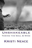 Unshakeable: Taming the Soul & Mind 1537046004 Book Cover