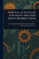 Survival at Altitude for Heavy and Very Heavy Bomber Crews 1023490781 Book Cover