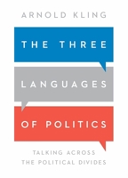 The Three Languages of Politics: Talking Across the Political Divides 1952223288 Book Cover