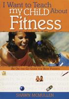 I Want to Teach My Child about Fitness (I Want to Teach My Child About...) 0784717648 Book Cover