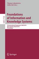 Foundations of Information and Knowledge Systems: 7th International Symposium, Foiks 2012, Kiel, Germany, March 5-9, 2012, Proceedings 364228471X Book Cover