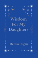 Wisdom For My Daughters B0GSB6KTHX Book Cover