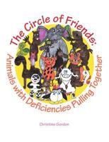 The Circle of Friends: Animals with Deficiencies Pulling Together 1490735909 Book Cover