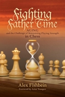Fighting Father Time: Aging and the Challenge of Maintaining Playing Strength in Chess 1963885368 Book Cover