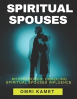 SPIRITUAL SPOUSES: Mystic Bonds: Unveiling Spiritual Spouses Influence B0F5MF3JYX Book Cover