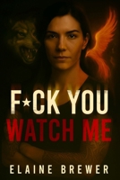 F*ck You, Watch Me 1967421919 Book Cover